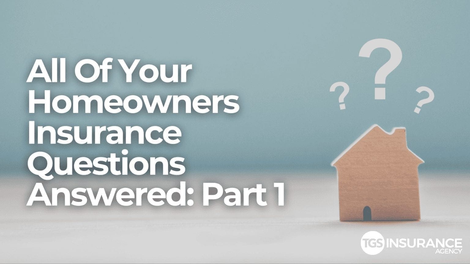 All Of Your Homeowners Insurance Questions Answered | TGS Insurance Agency