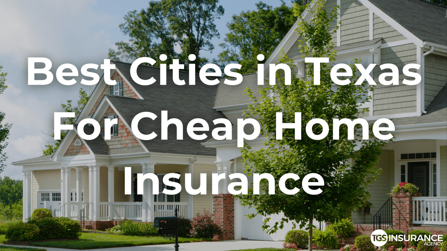 Best Cities in Texas For Cheap Home Insurance TGS Insurance Agency