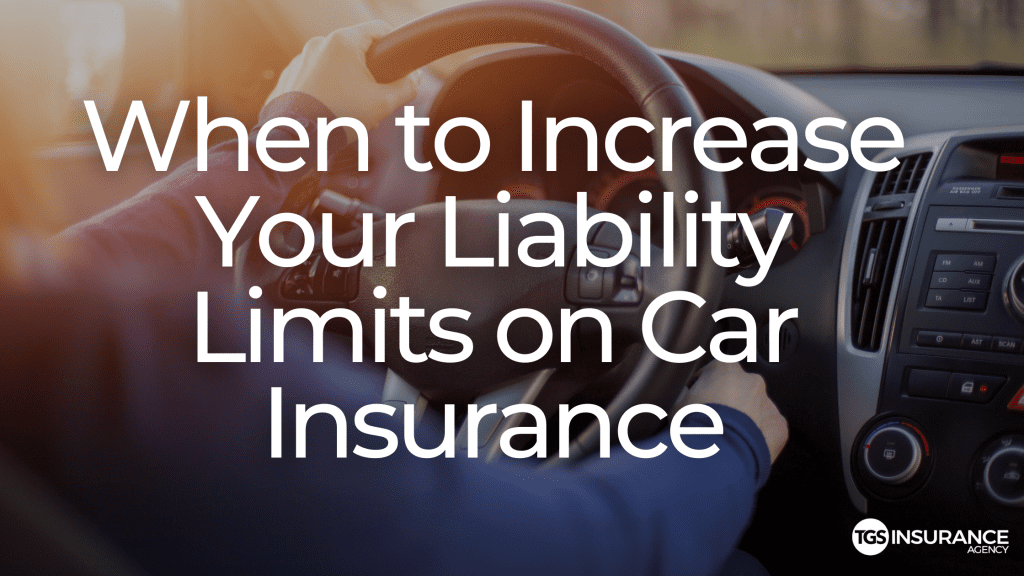 When to Increase Your Auto Liability Limits | TGS Insurance