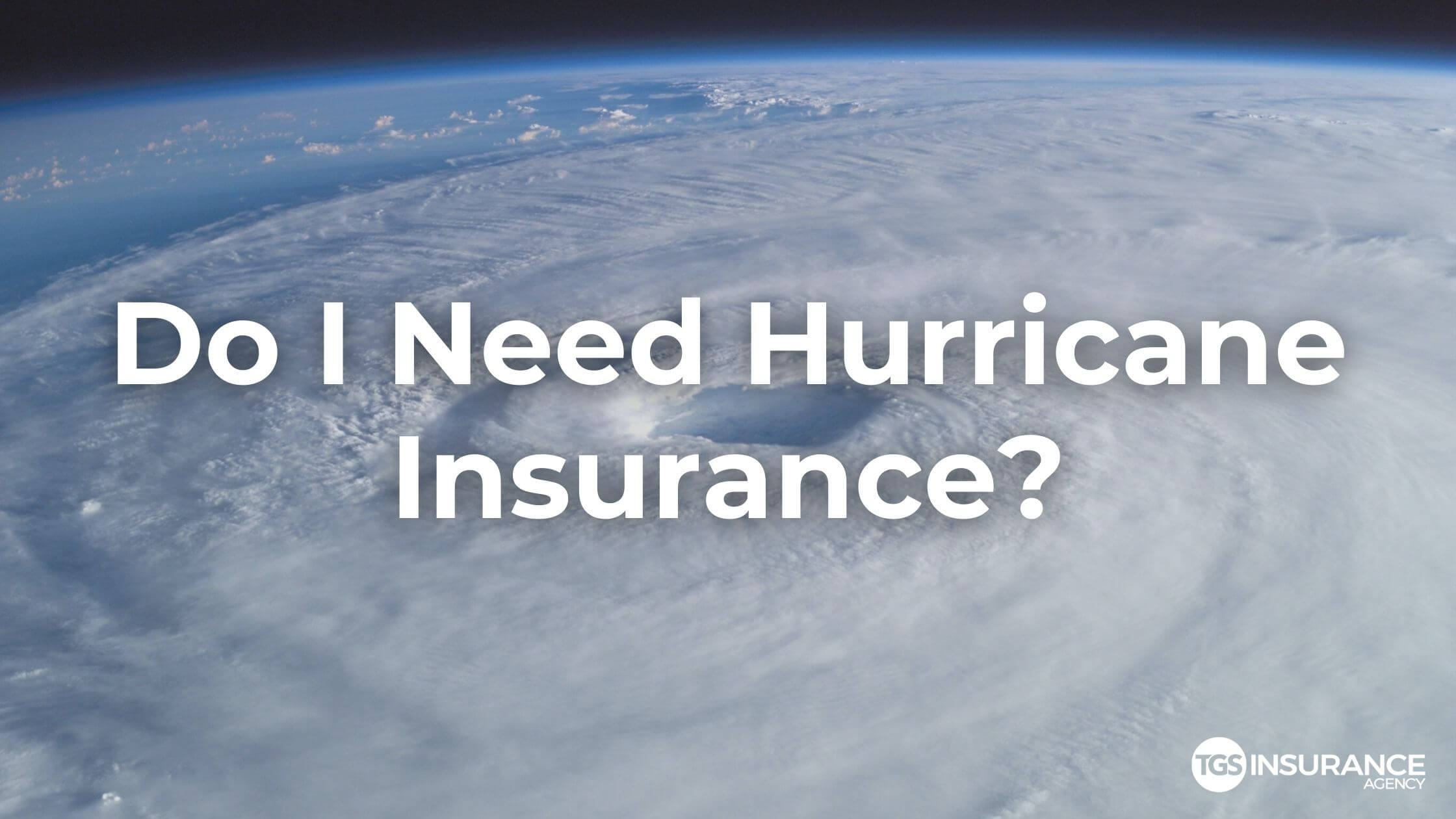 Do I Need Hurricane Insurance? TGS Insurance Agency