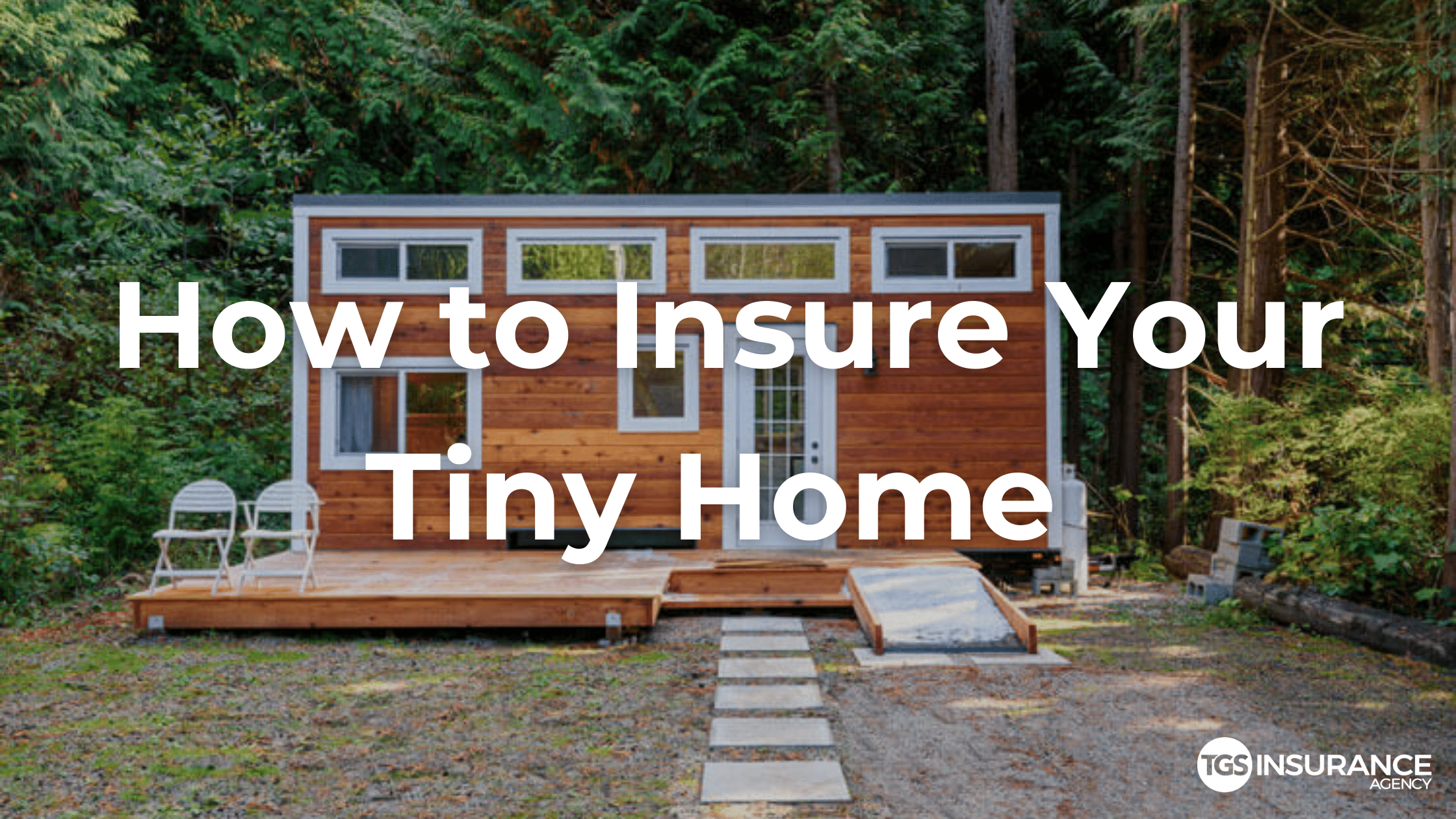 A Guide to Tiny Home Insurance TGS Insurance Agency