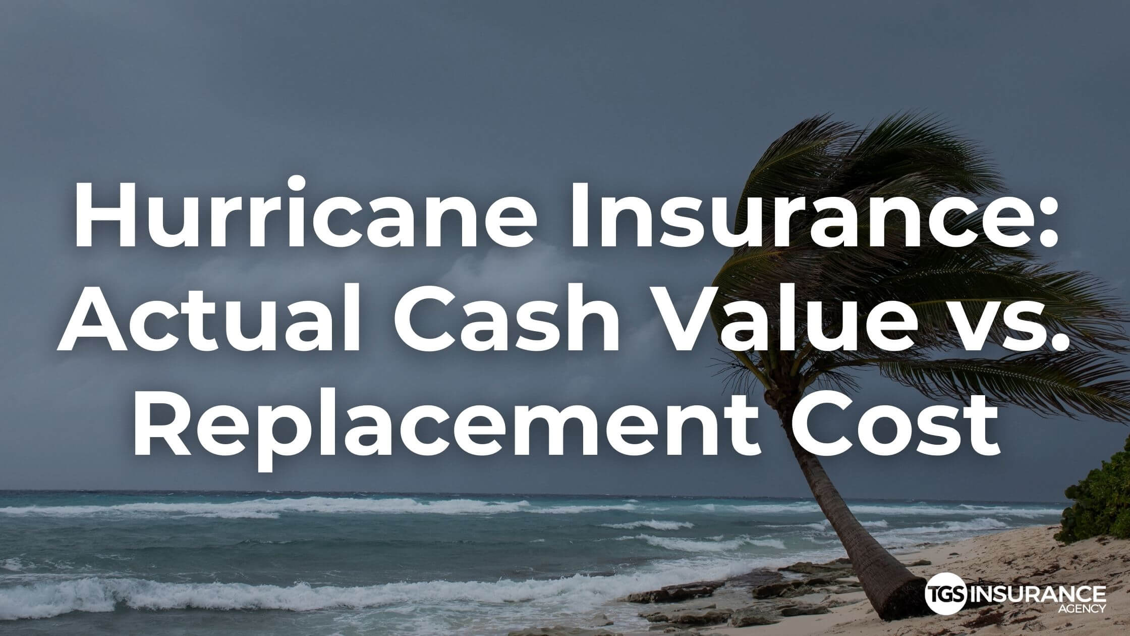Hurricane Insurance Actual Cash Value Vs Replacement Cost Tgs