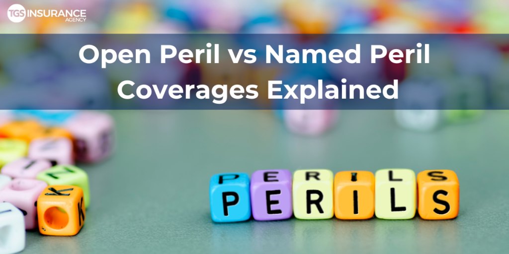 open-peril-vs-named-peril-coverage-tgs-insurance-agency