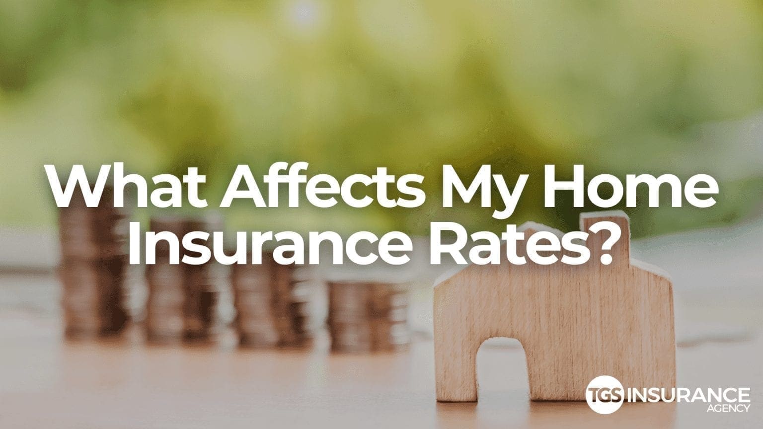 What Affects My Home Insurance Rates Tgs Insurance Agency 3333