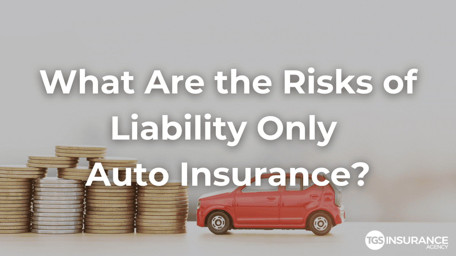 What Are the Risks of Liability Only Auto Insurance? TGS Insurance