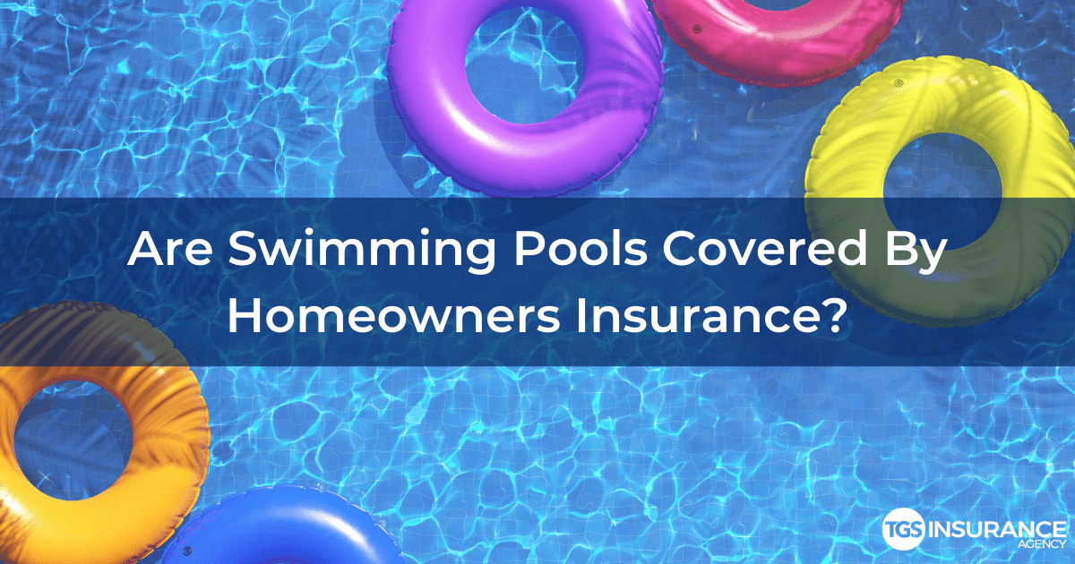 Swimming Pools and Homeowners Insurance Coverage TGS Insurance