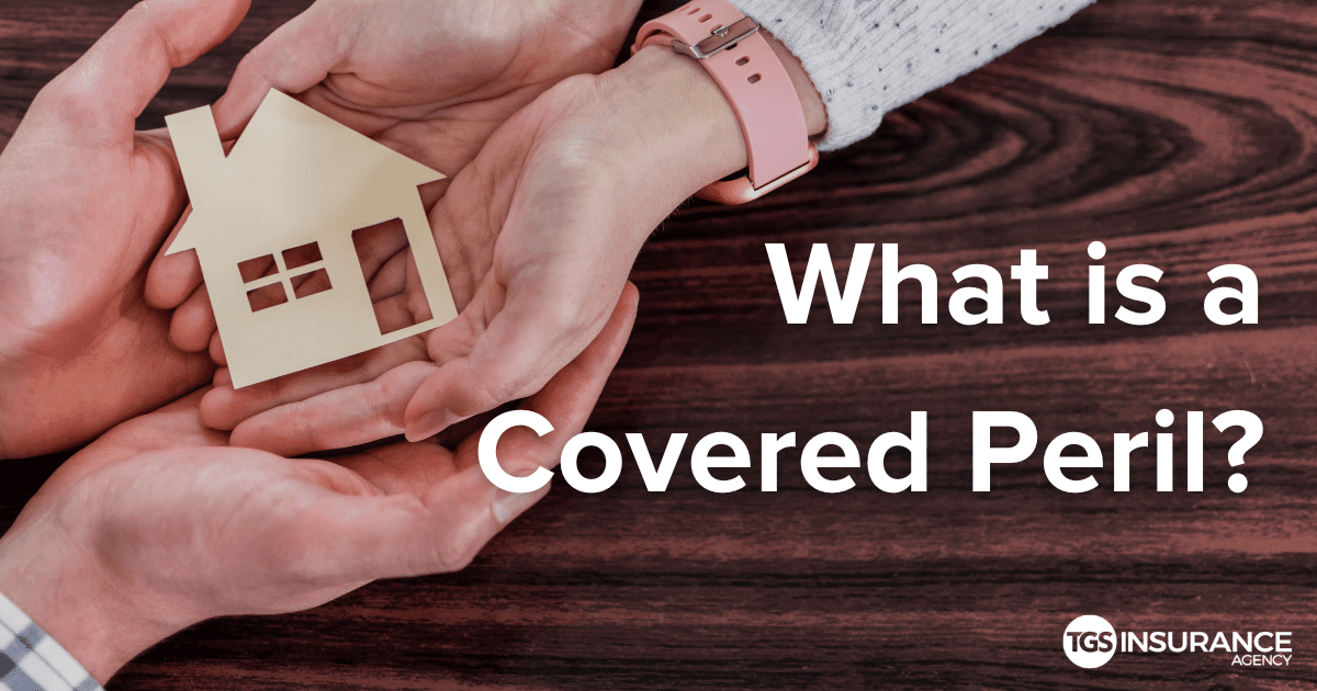 What is a Covered Peril? | TGS Insurance Agency