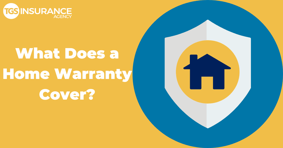 What Does a Home Warranty Cover? TGS Insurance Agency