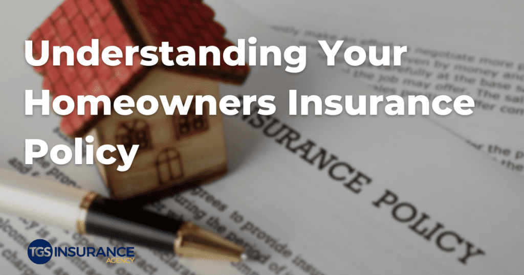 Understanding Your Homeowners Insurance Policy | TGS Insurance Agency