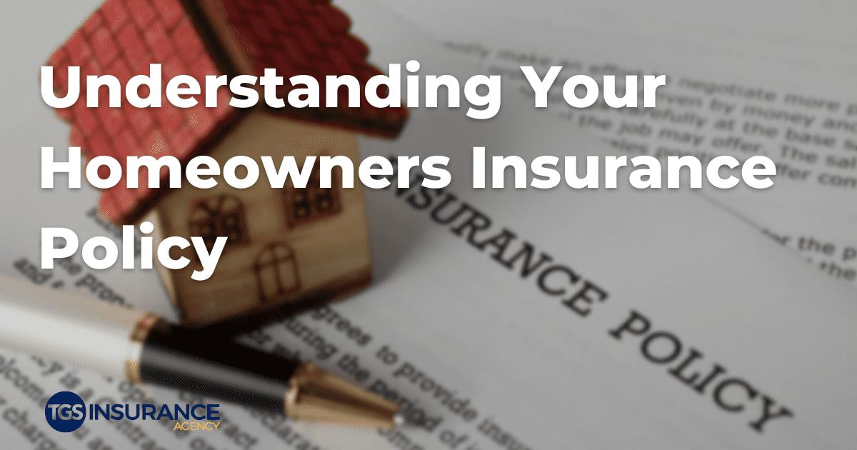 Understanding Your Homeowners Insurance Policy Tgs Insurance Agency 1018