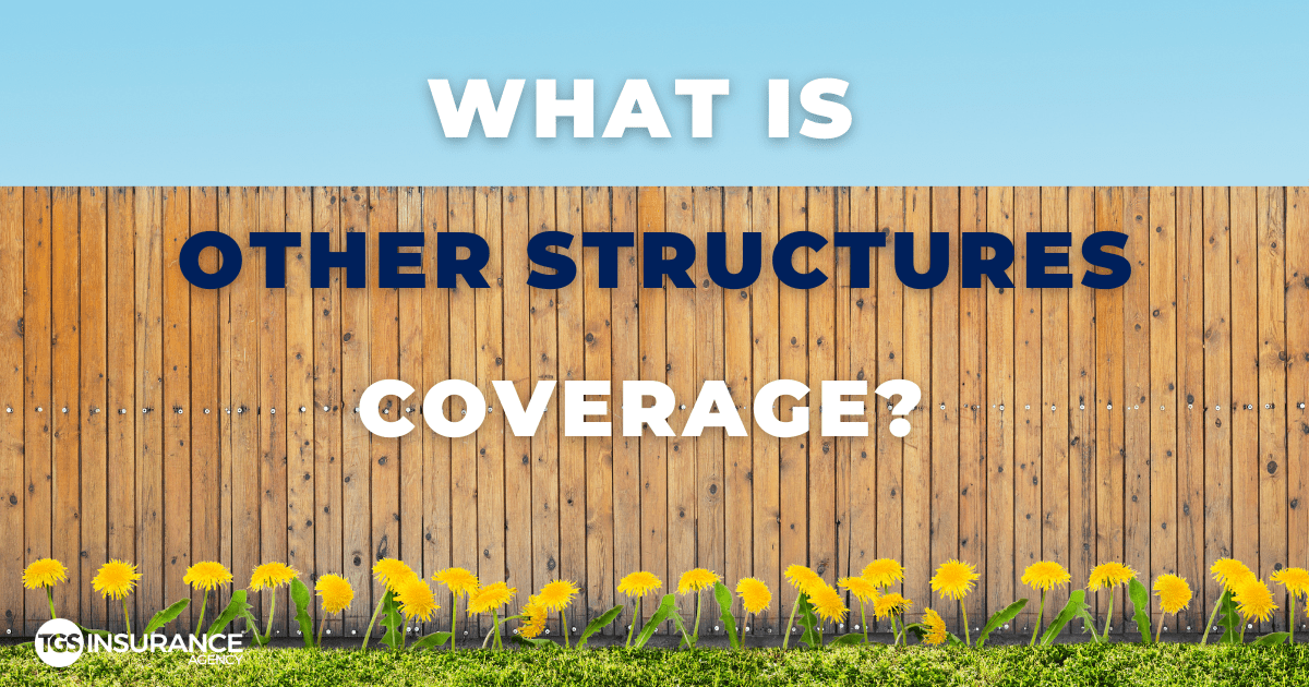 What is Other Structures Coverage? TGS Insurance Agency