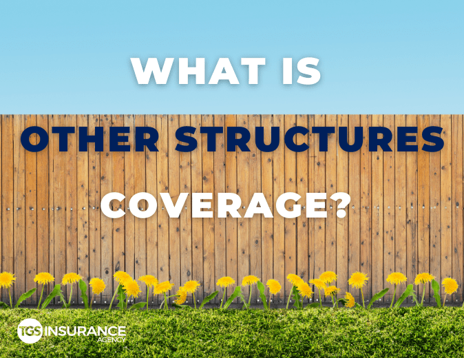 What Is Other Structures Coverage? | TGS Insurance Agency