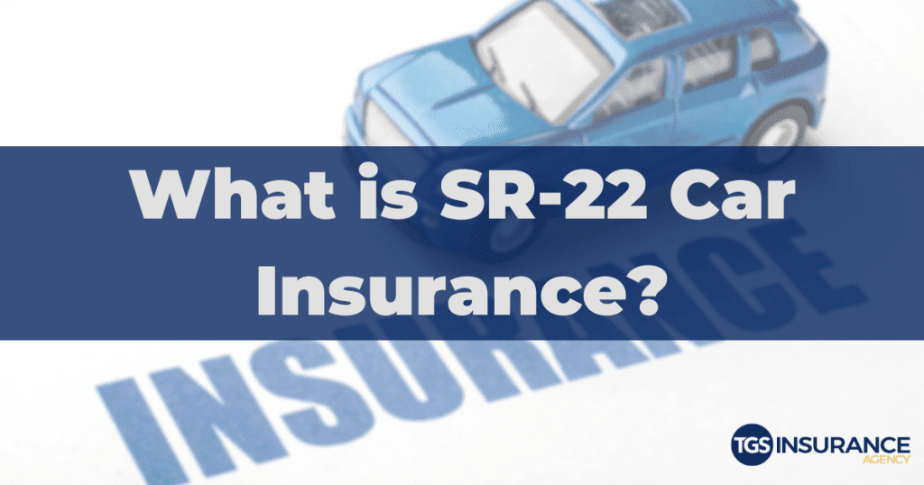 What is SR-22 Car Insurance? | TGS Insurance Agency