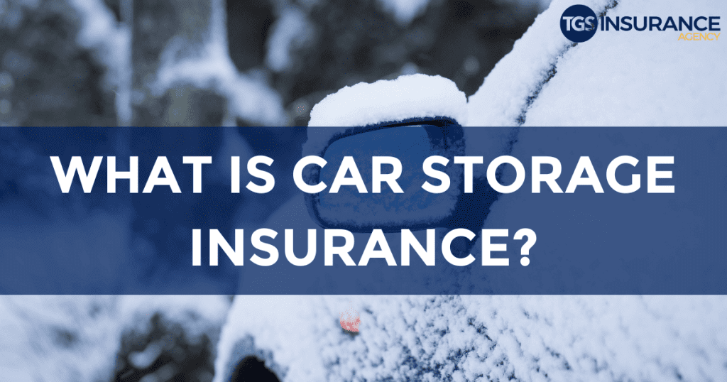 [Explained] Car Storage Insurance Options TGSI Insurance Agency