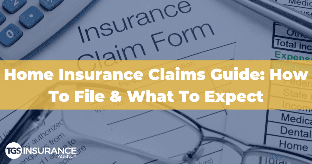 Homeowners Insurance Claims Guide How To File What To Expect TGS Insurance